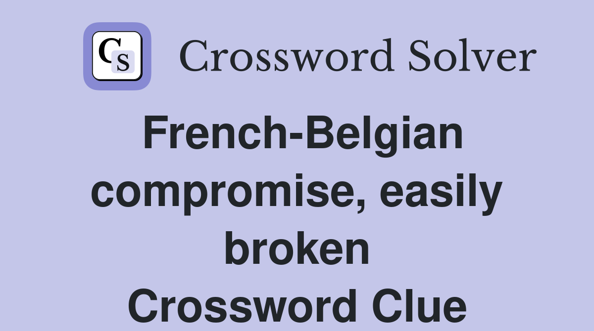 French-Belgian compromise, easily broken Crossword Clue