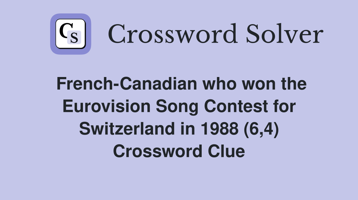 French-Canadian who won the Eurovision Song Contest for Switzerland in 1988 (6,4) Crossword Clue