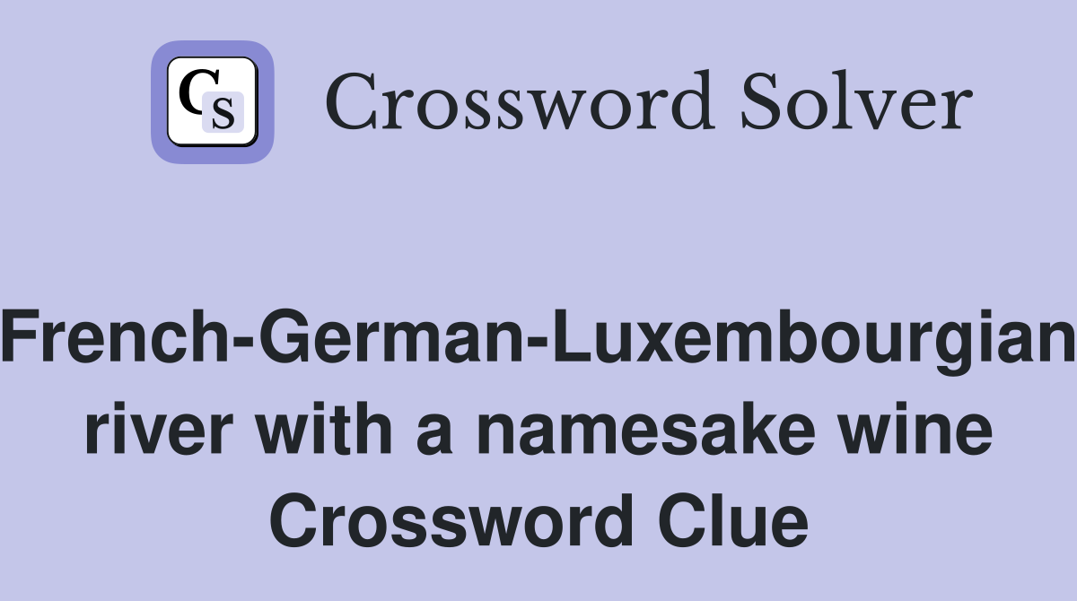 French-German-Luxembourgian river with a namesake wine Crossword Clue