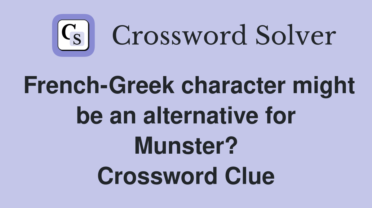 French-Greek character might be an alternative for Munster? Crossword Clue