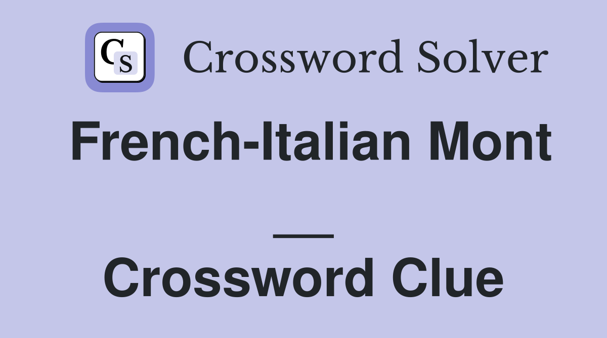 French-Italian Mont __ Crossword Clue
