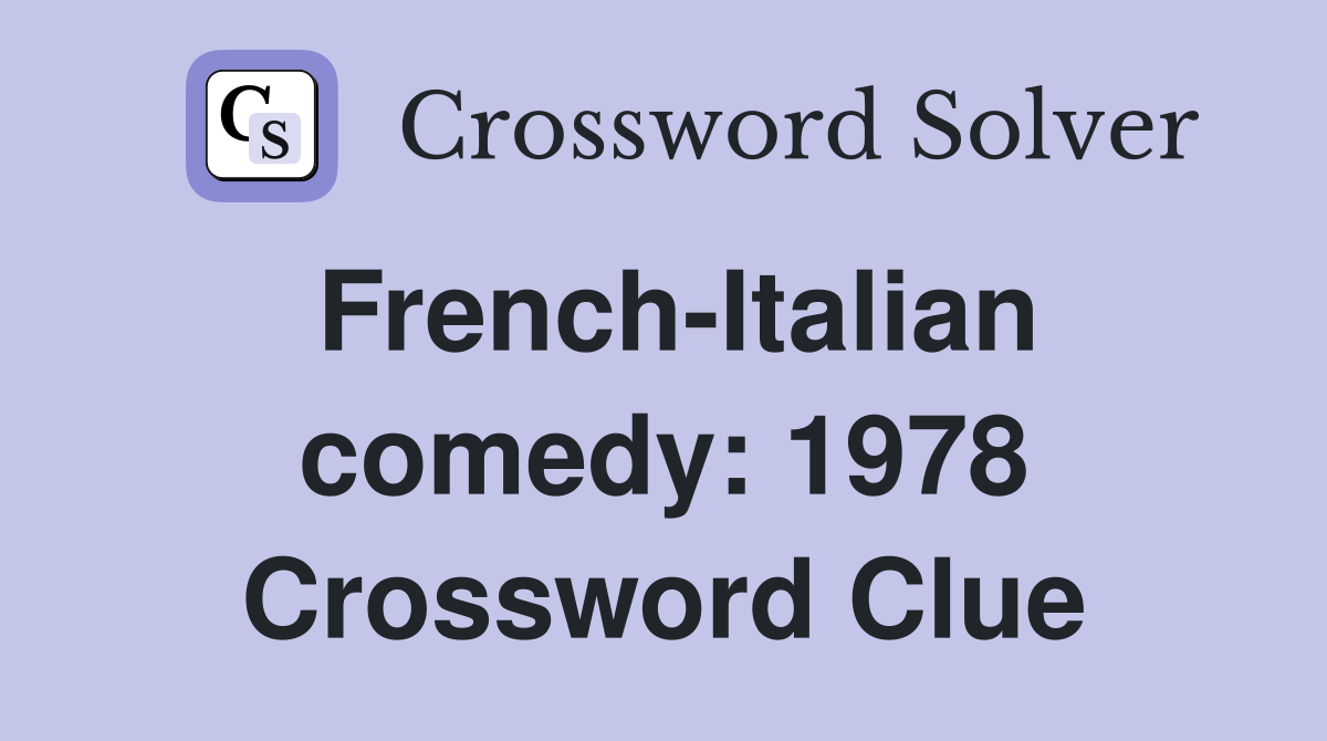 French-Italian comedy: 1978 Crossword Clue