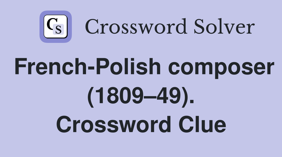 French-Polish composer (1809–49). Crossword Clue