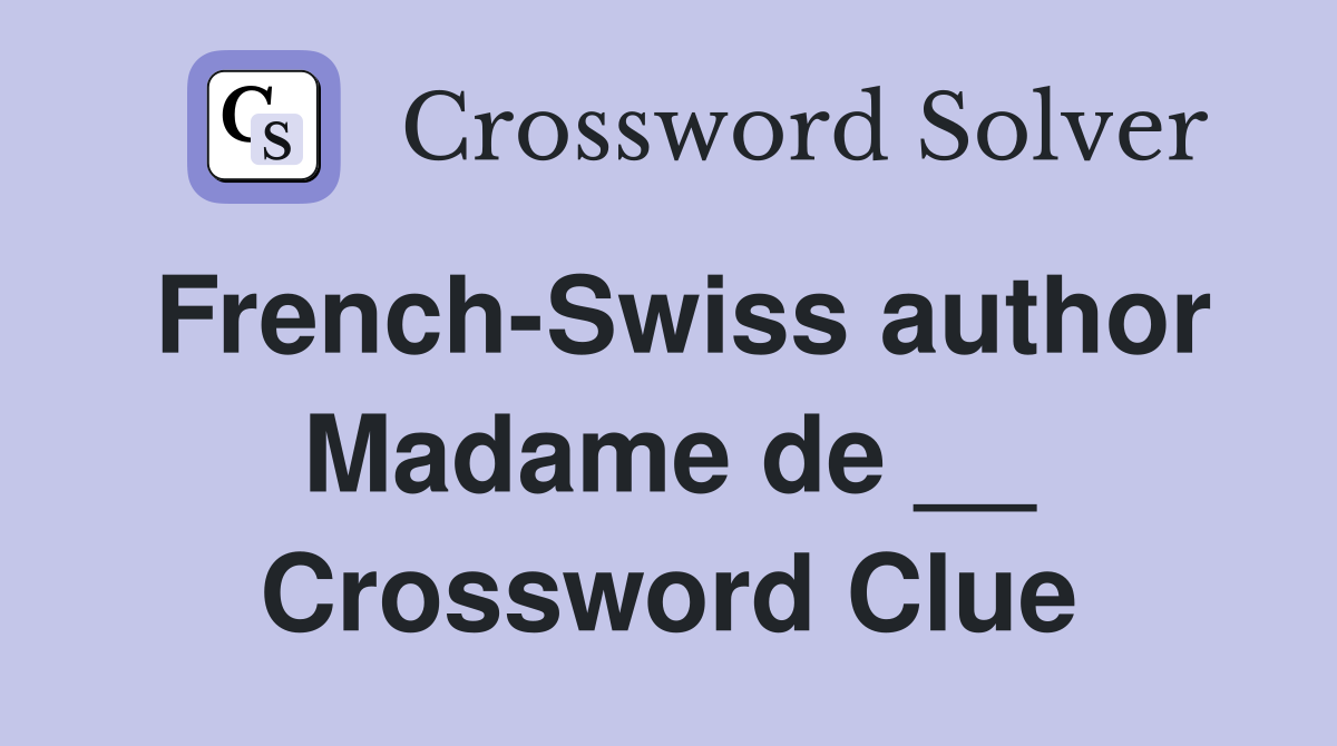French-Swiss author Madame de __ Crossword Clue