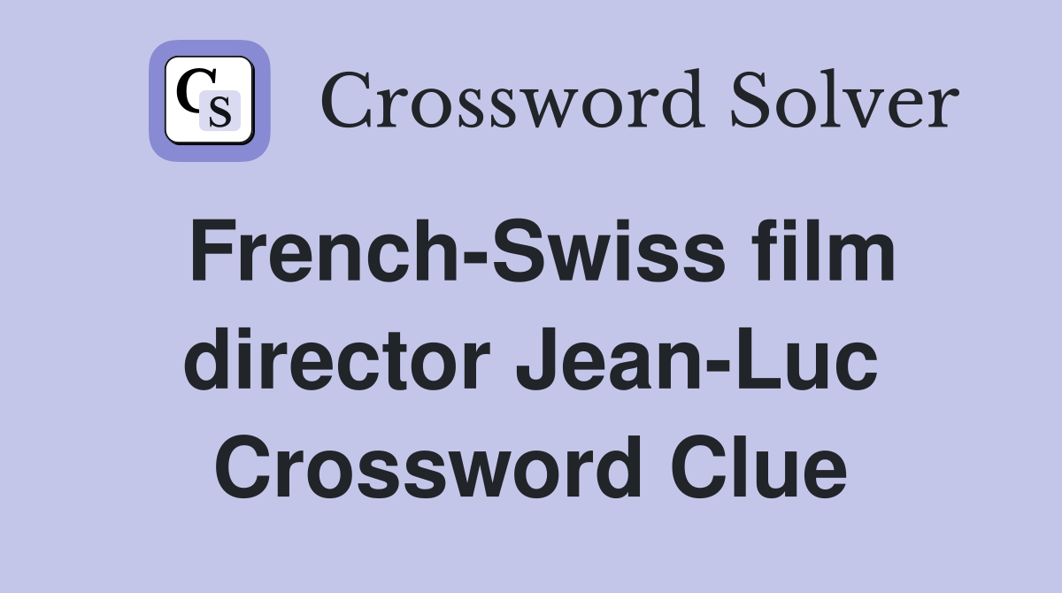 French-Swiss film director Jean-Luc Crossword Clue