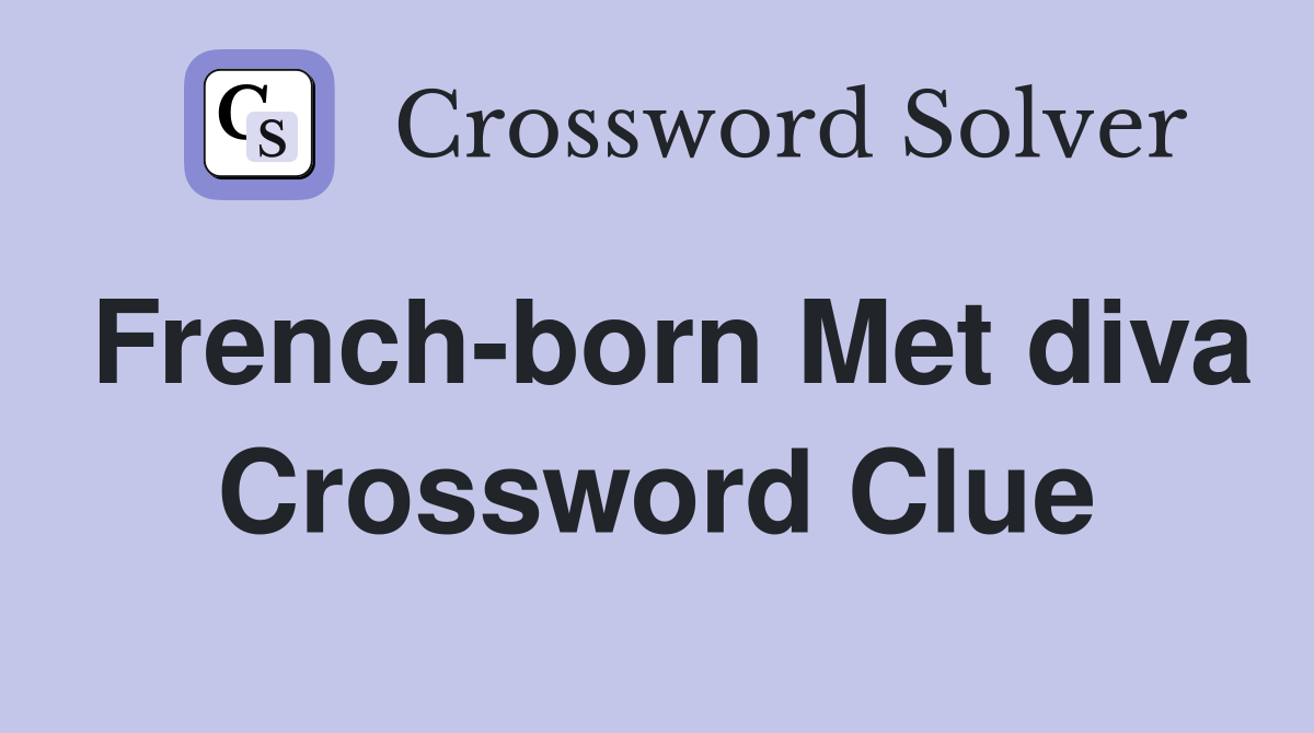 French-born Met diva Crossword Clue