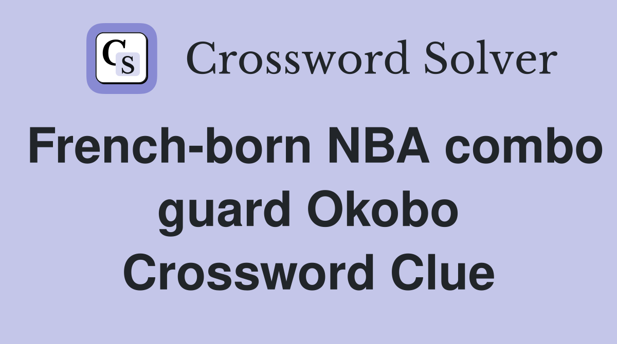 French-born NBA combo guard Okobo Crossword Clue