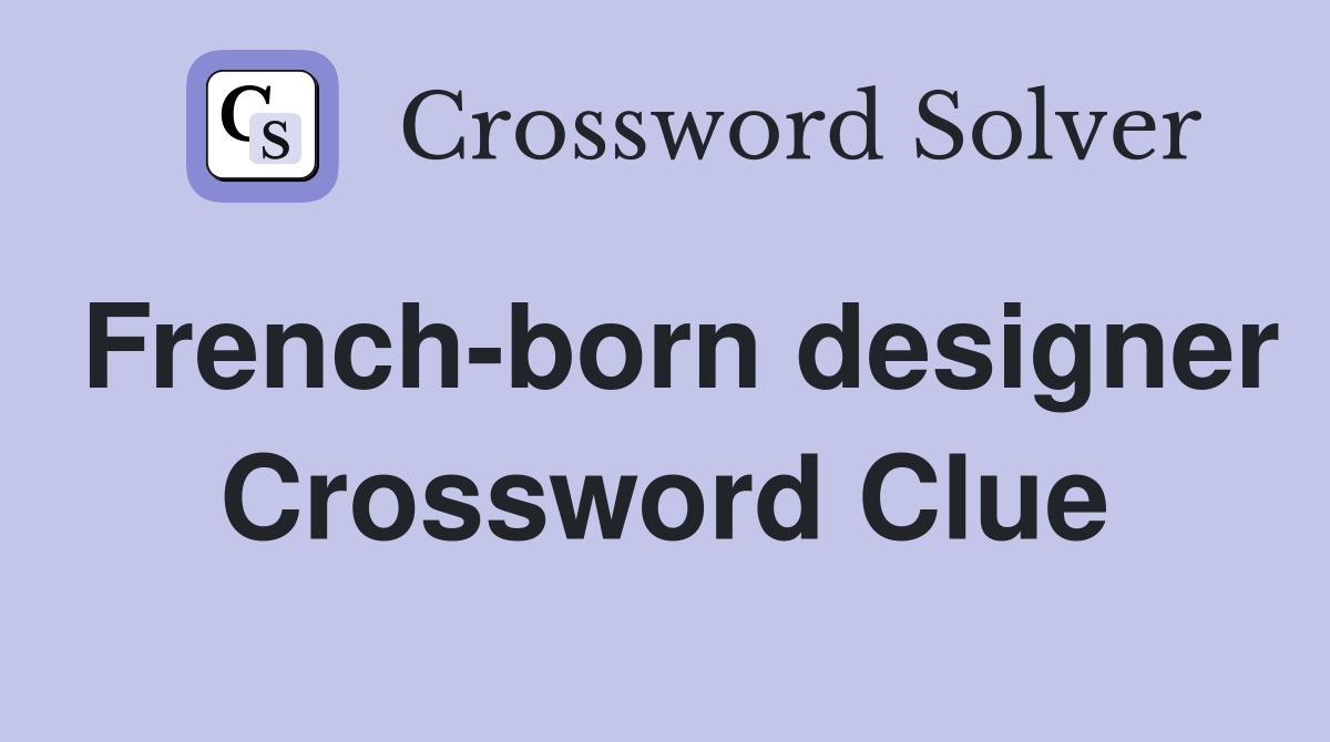 French-born designer Crossword Clue