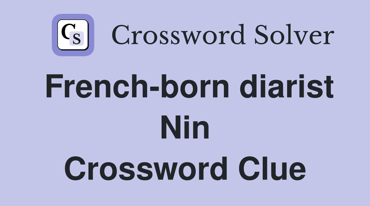 French-born diarist Nin Crossword Clue