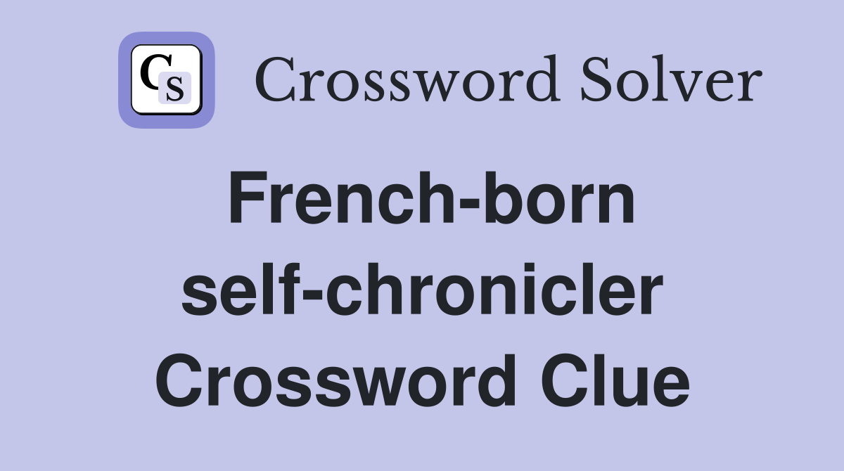 French-born self-chronicler Crossword Clue