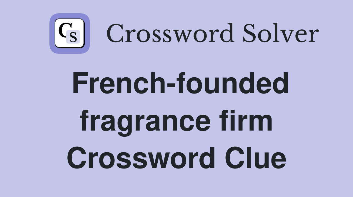 French-founded fragrance firm Crossword Clue