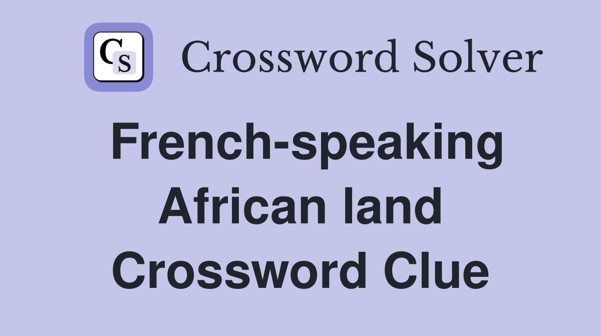 French-speaking African land Crossword Clue