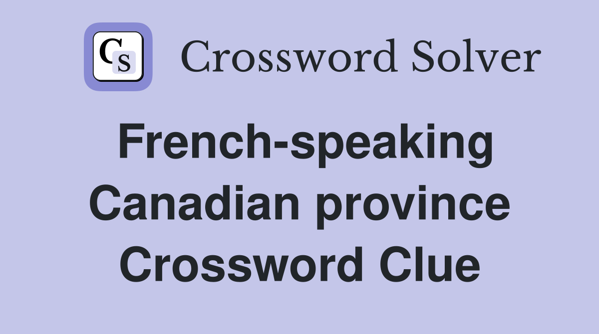 French-speaking Canadian province Crossword Clue