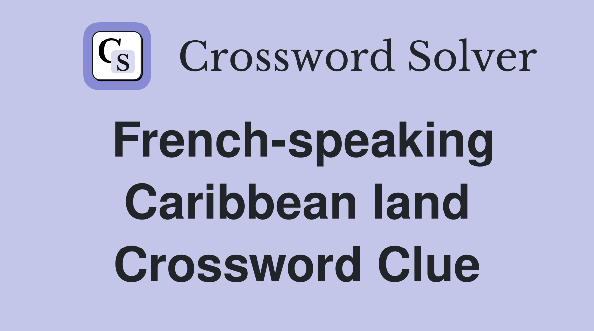French-speaking Caribbean land Crossword Clue