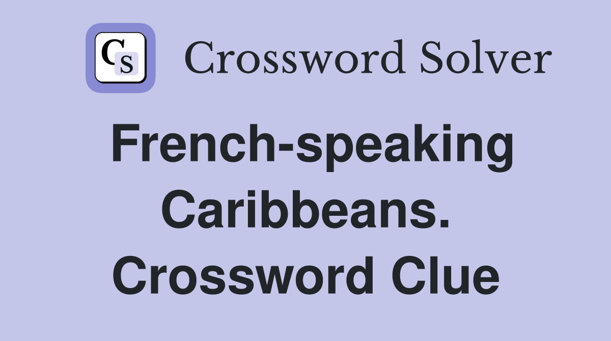 French-speaking Caribbeans. Crossword Clue