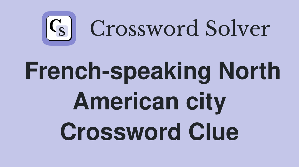 French-speaking North American city Crossword Clue