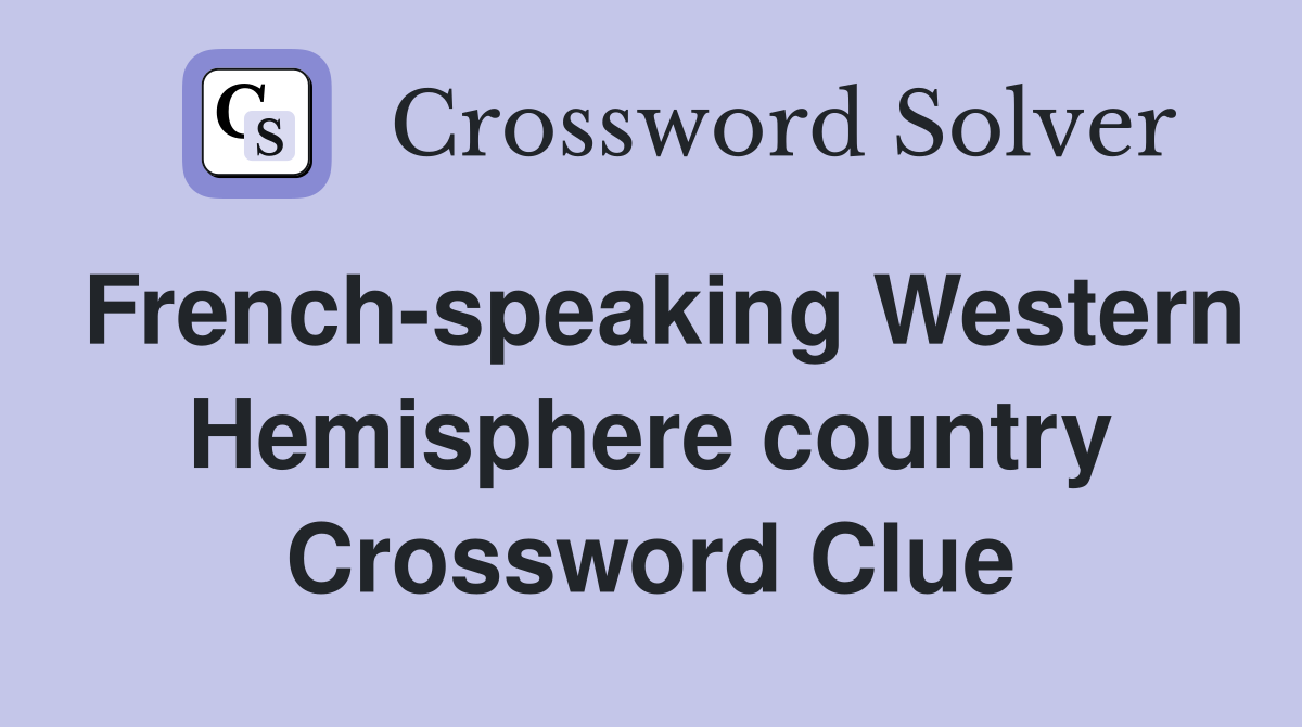 French-speaking Western Hemisphere country Crossword Clue