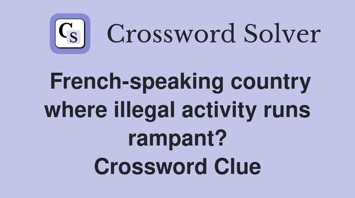French-speaking country where illegal activity runs rampant? Crossword Clue
