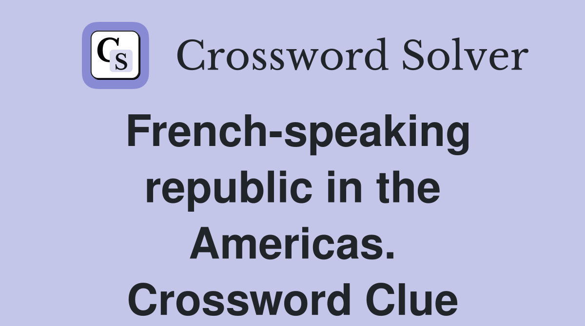 French-speaking republic in the Americas. Crossword Clue