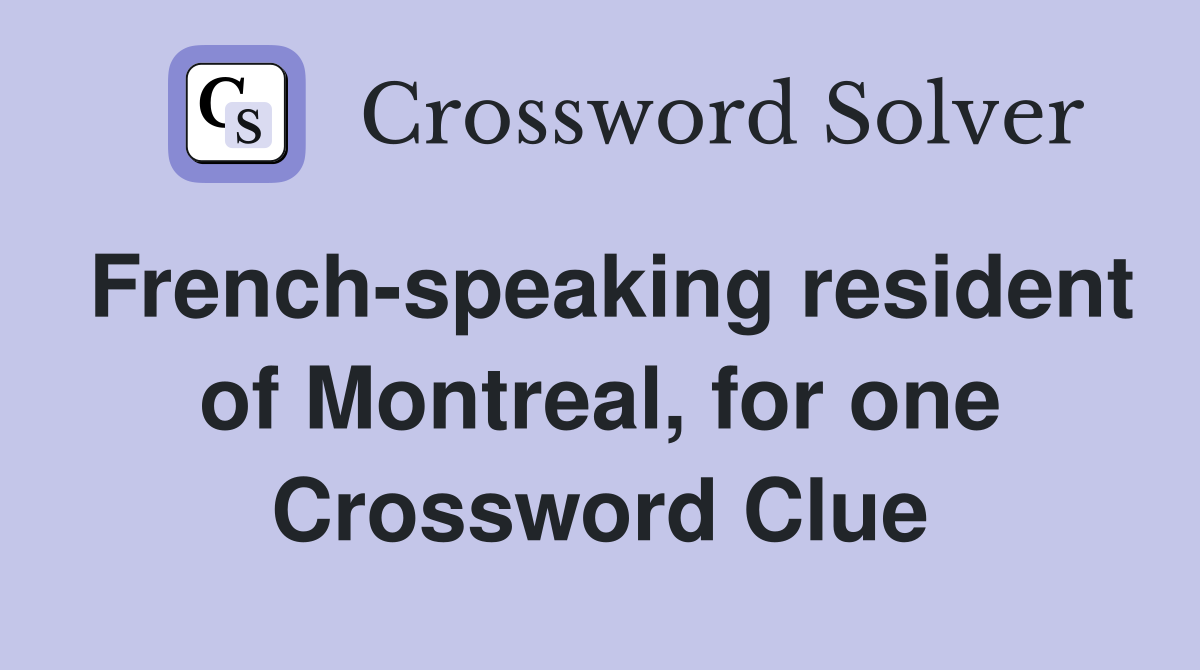 French-speaking resident of Montreal, for one Crossword Clue