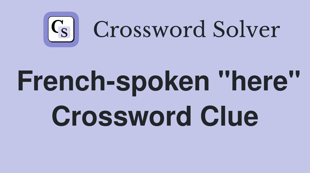French-spoken "here" Crossword Clue