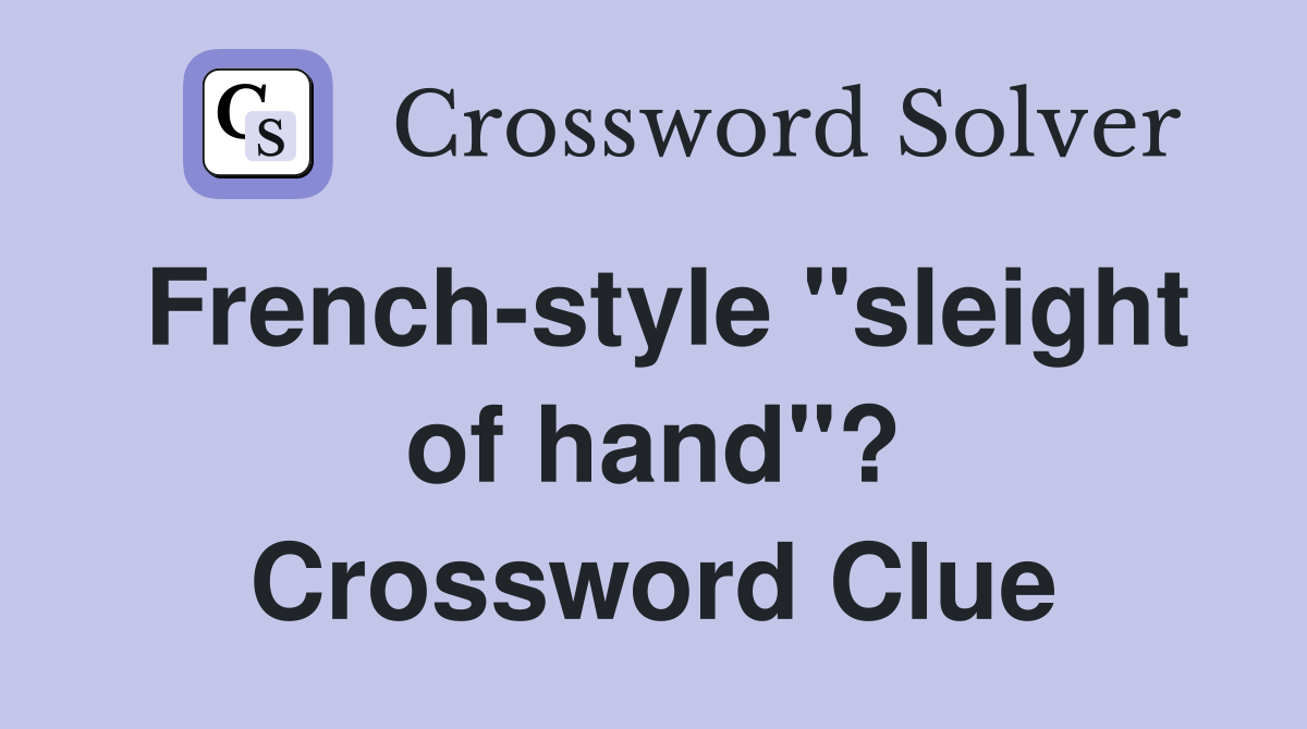 French-style "sleight of hand"? Crossword Clue