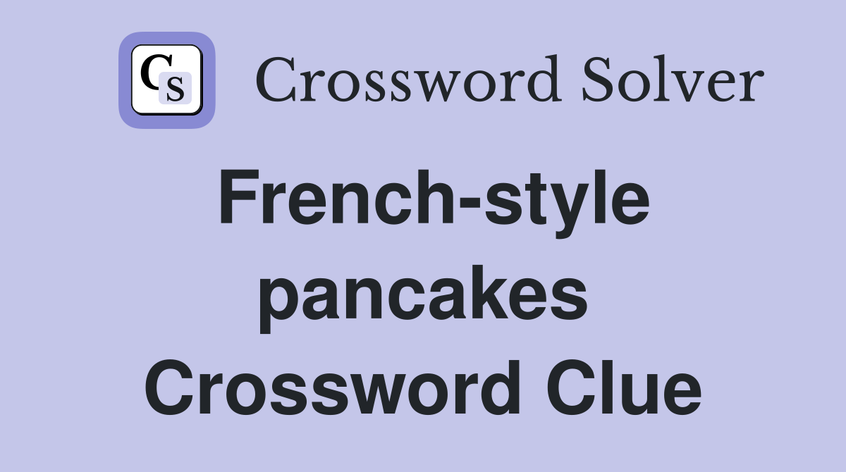 French-style pancakes Crossword Clue