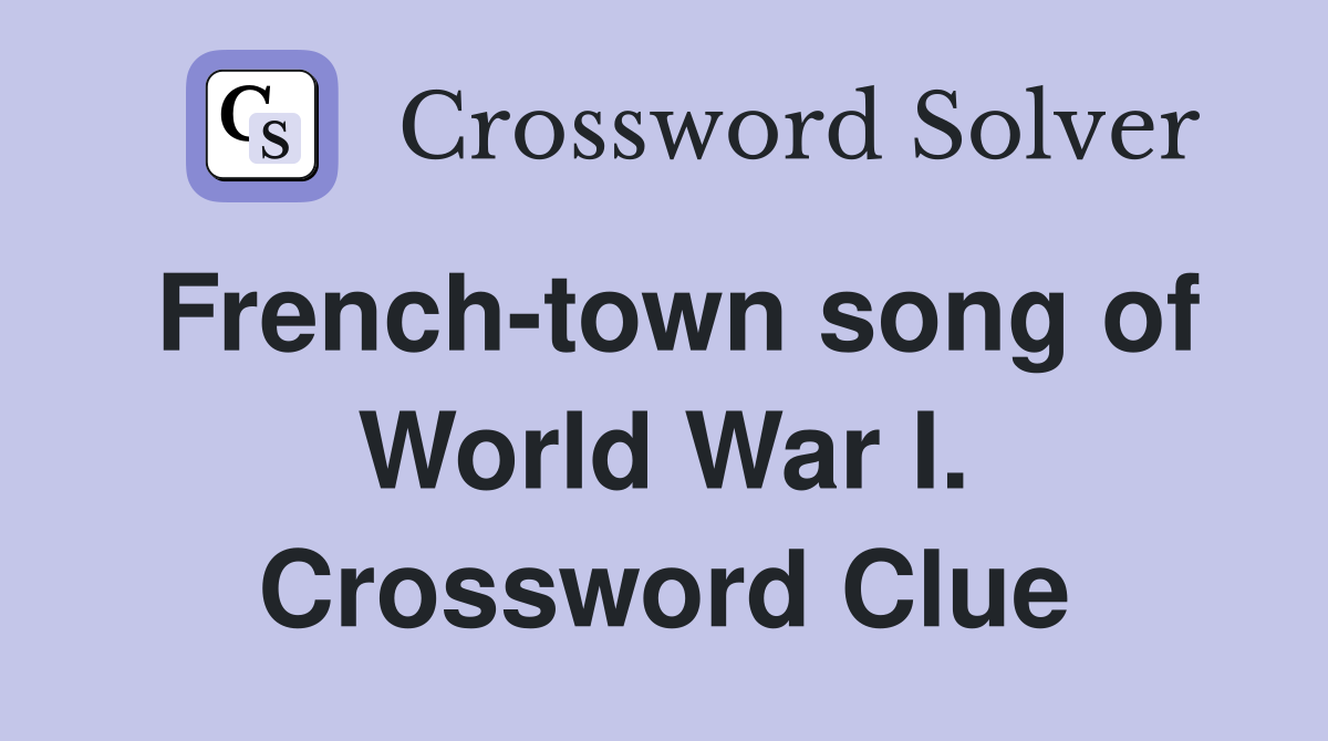 French-town song of World War I. Crossword Clue