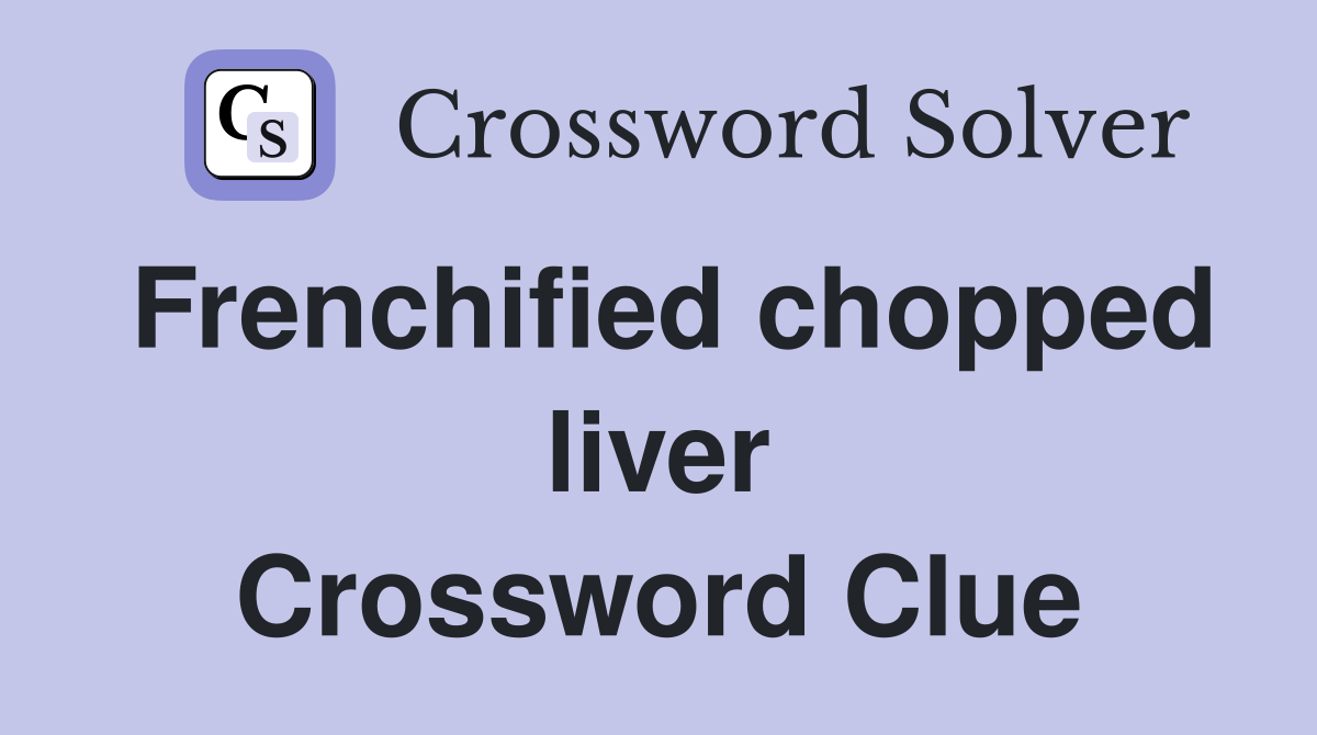 Frenchified chopped liver Crossword Clue