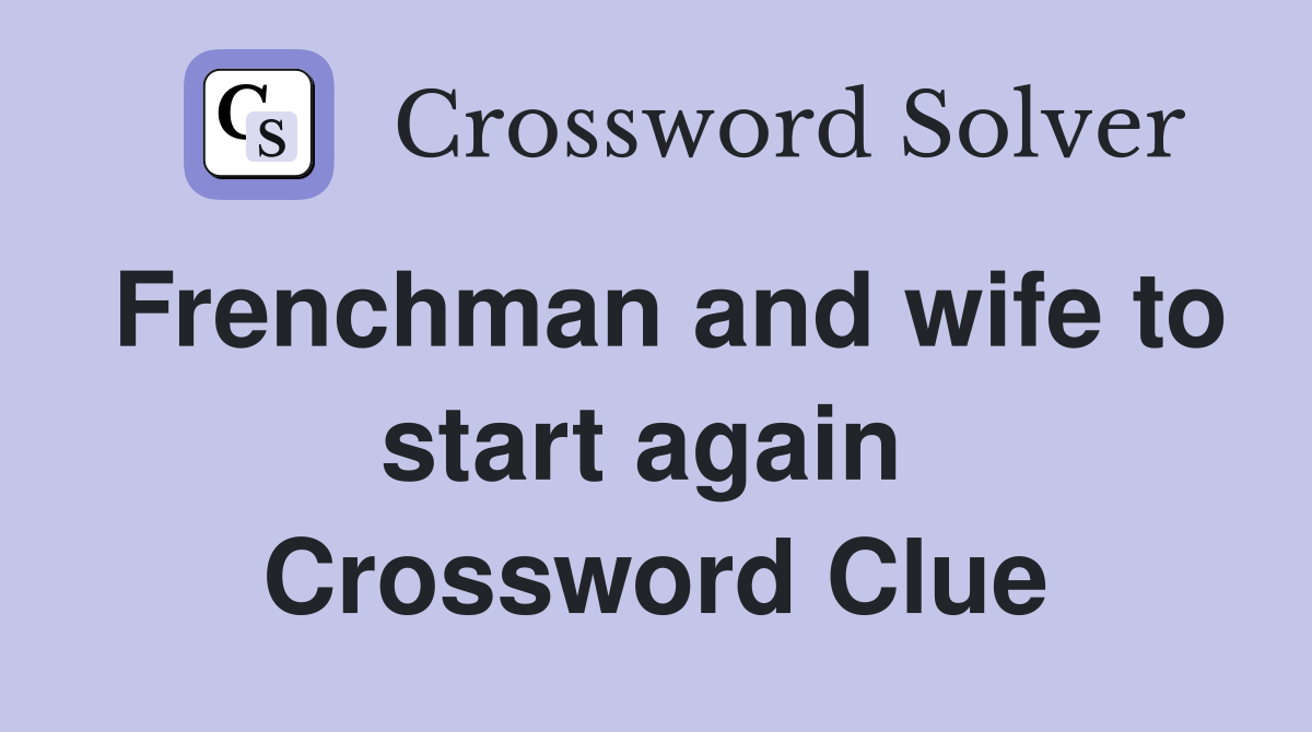 Frenchman and wife to start again  Crossword Clue