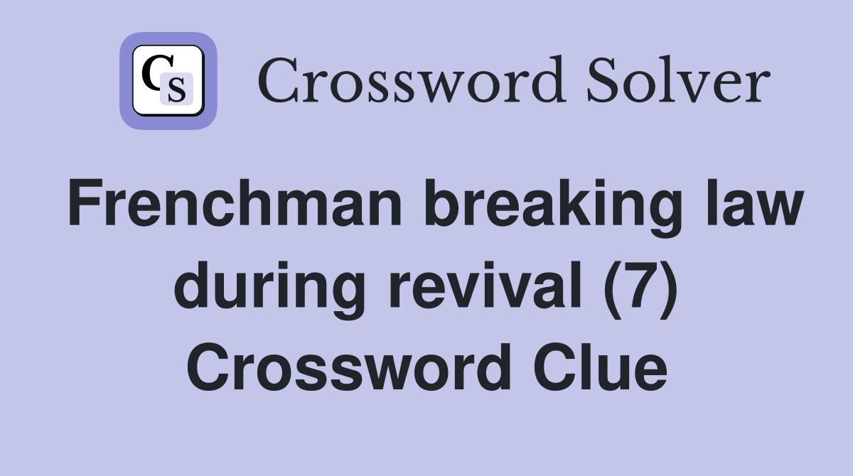 Frenchman breaking law during revival (7) Crossword Clue