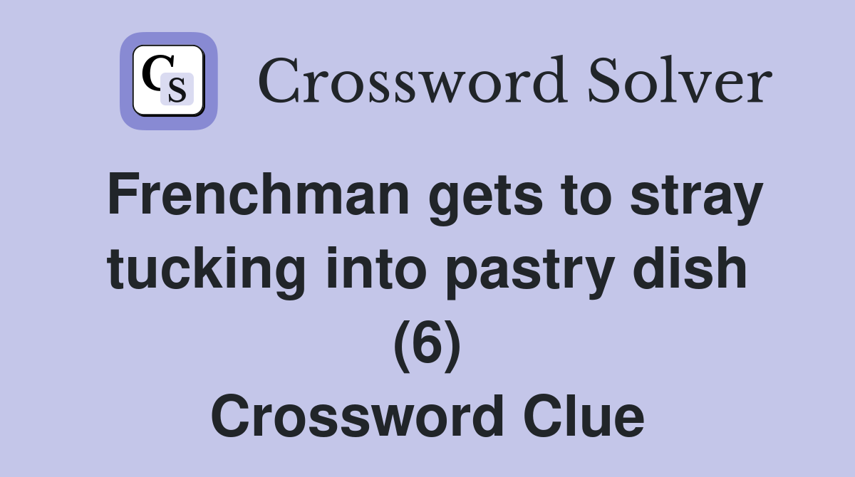 Frenchman gets to stray tucking into pastry dish (6) Crossword Clue