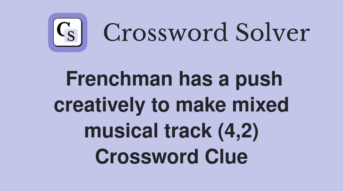Frenchman has a push creatively to make mixed musical track (4,2) Crossword Clue