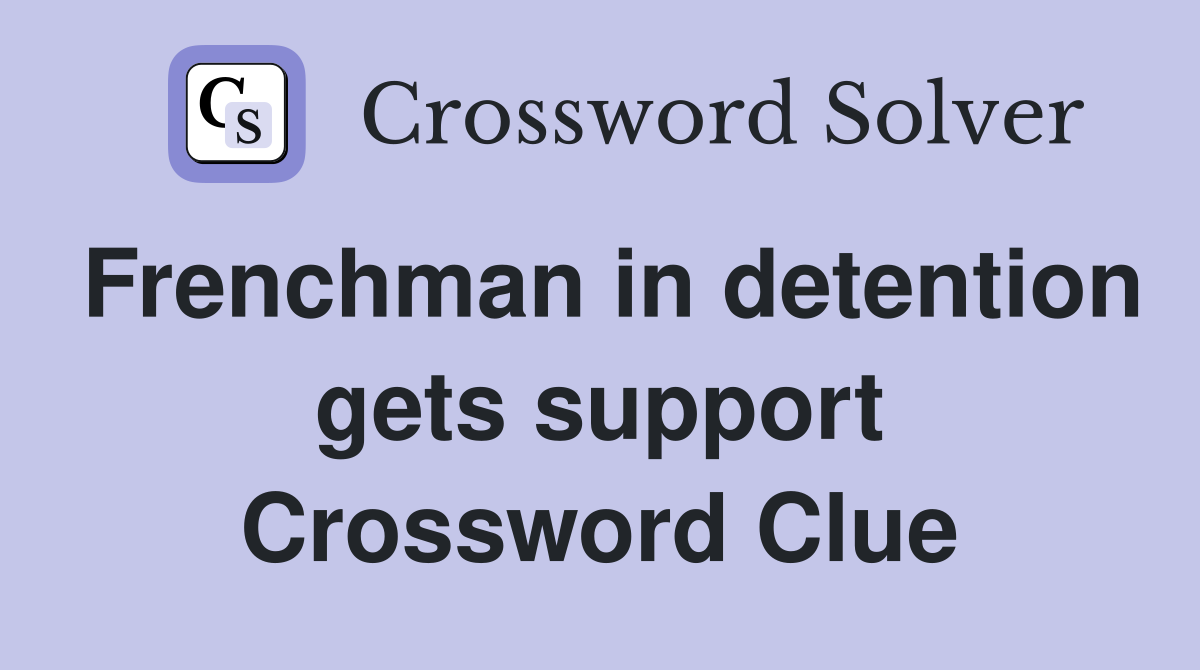 Frenchman in detention gets support Crossword Clue