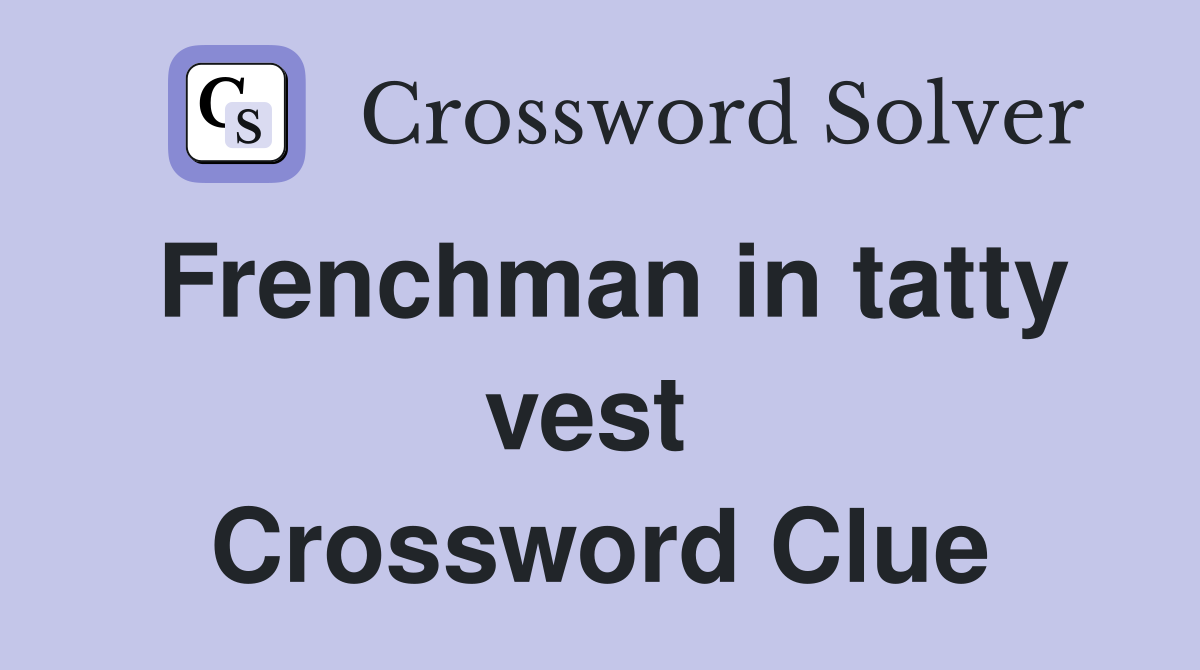 Frenchman in tatty vest  Crossword Clue