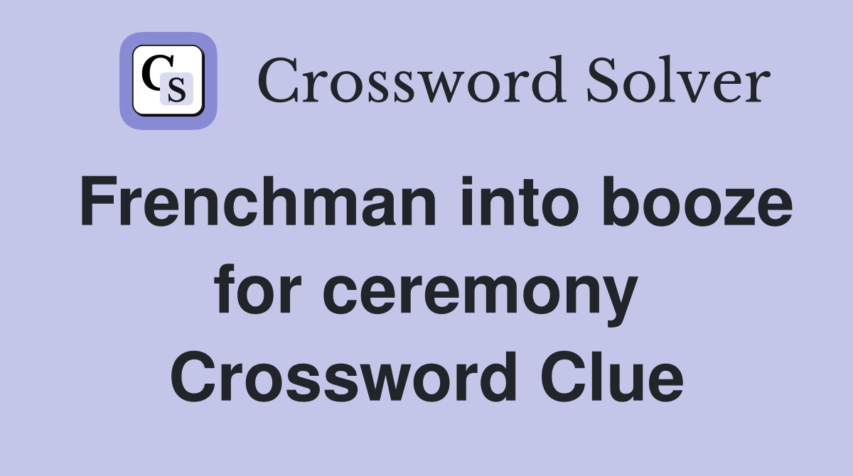 Frenchman into booze for ceremony Crossword Clue