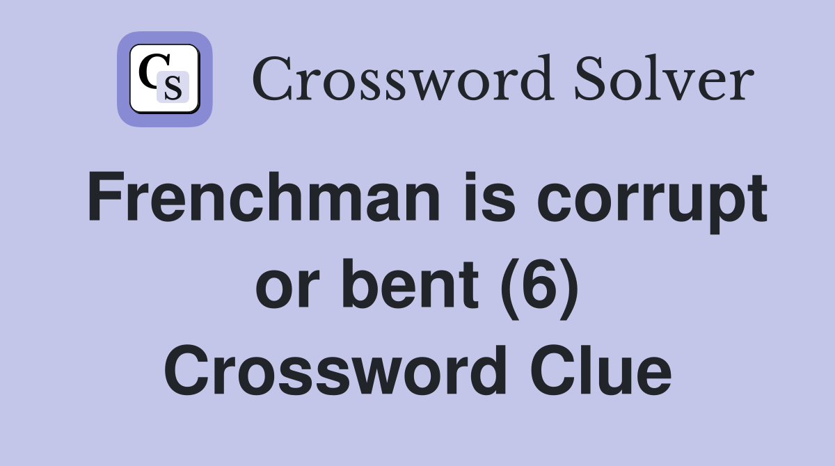 Frenchman is corrupt or bent (6) Crossword Clue