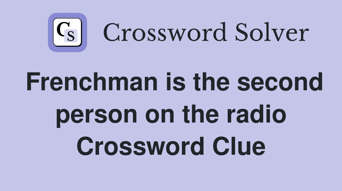 Frenchman is the second person on the radio Crossword Clue