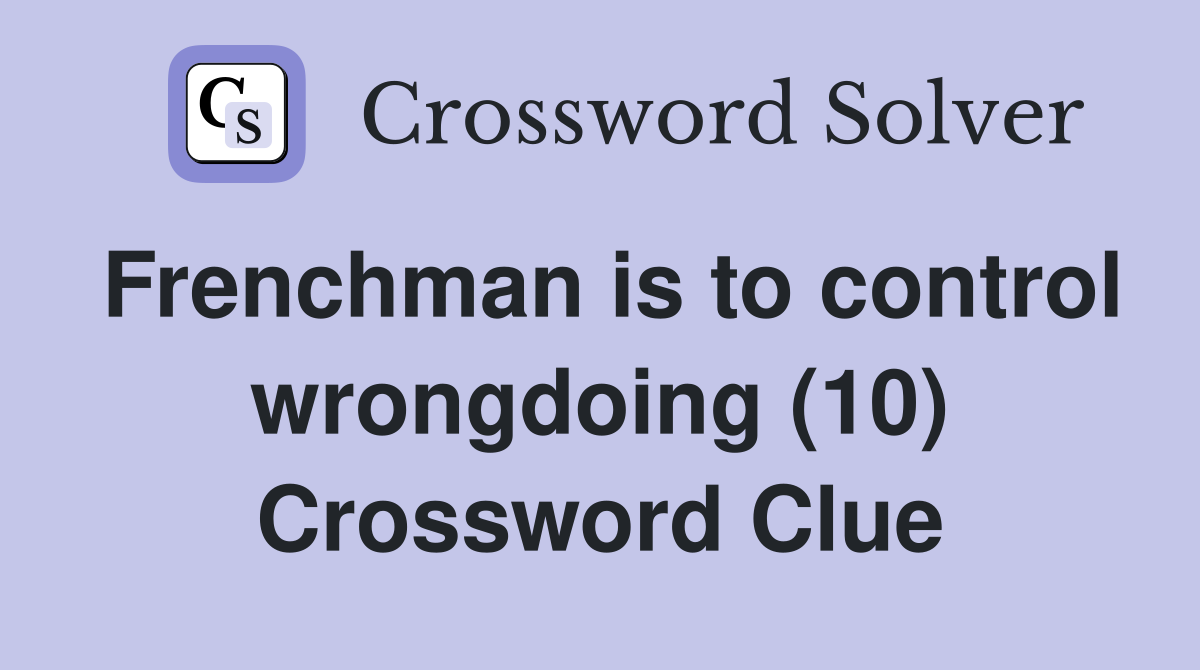 Frenchman is to control wrongdoing (10) Crossword Clue
