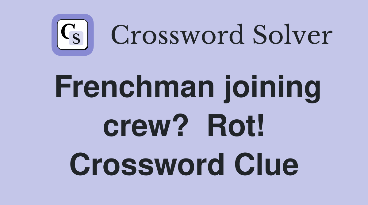 Frenchman joining crew?  Rot! Crossword Clue