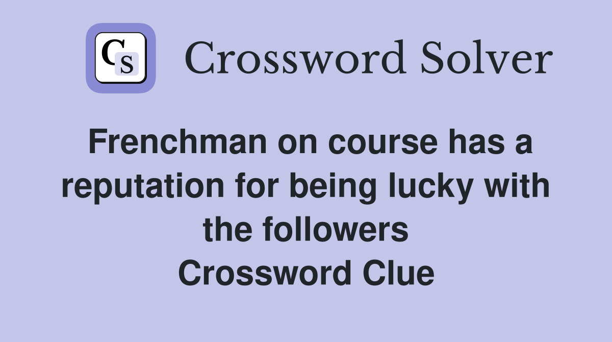 Frenchman on course has a reputation for being lucky with the followers Crossword Clue