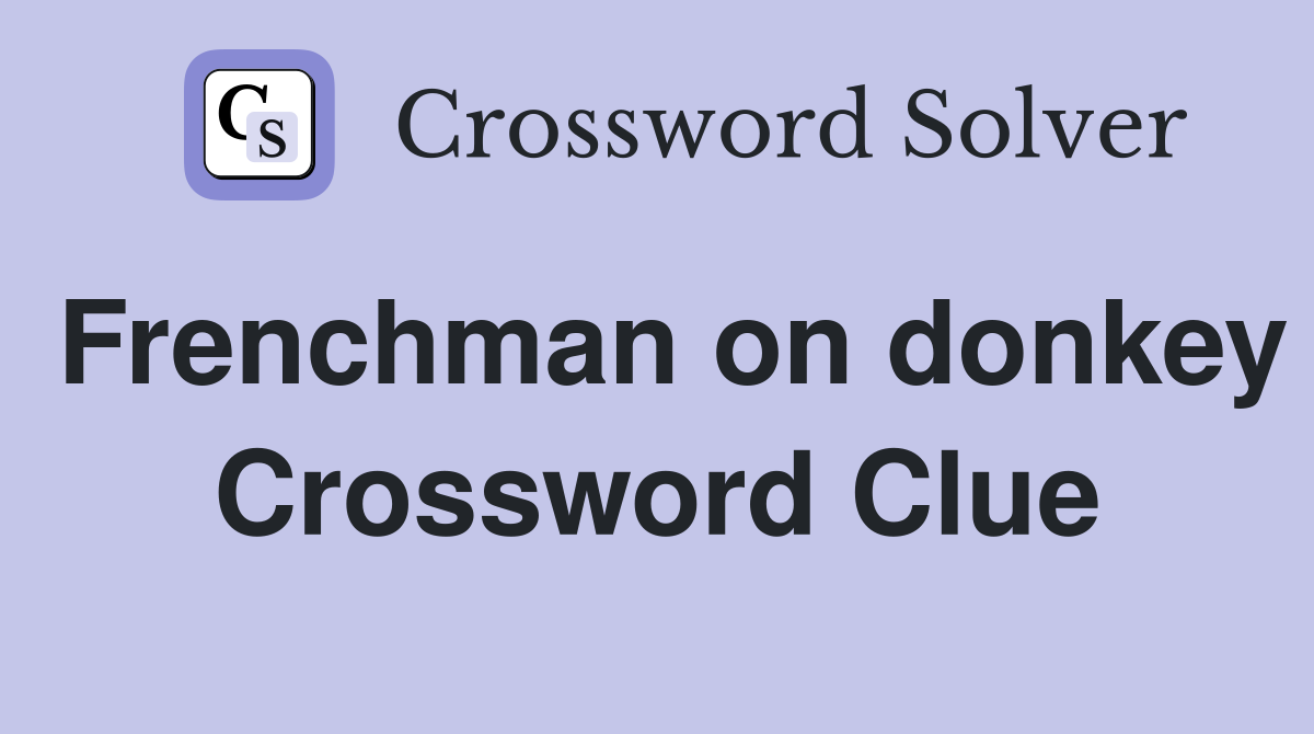 Frenchman on donkey Crossword Clue
