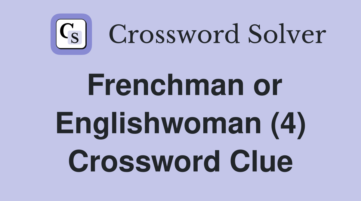 Frenchman or Englishwoman (4) Crossword Clue