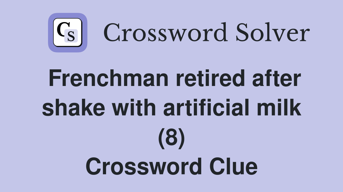 Frenchman retired after shake with artificial milk (8) Crossword Clue