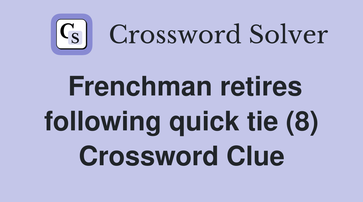 Frenchman retires following quick tie (8) Crossword Clue