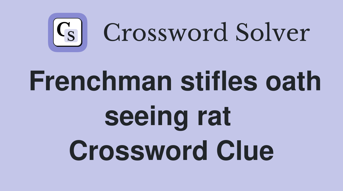 Frenchman stifles oath seeing rat  Crossword Clue