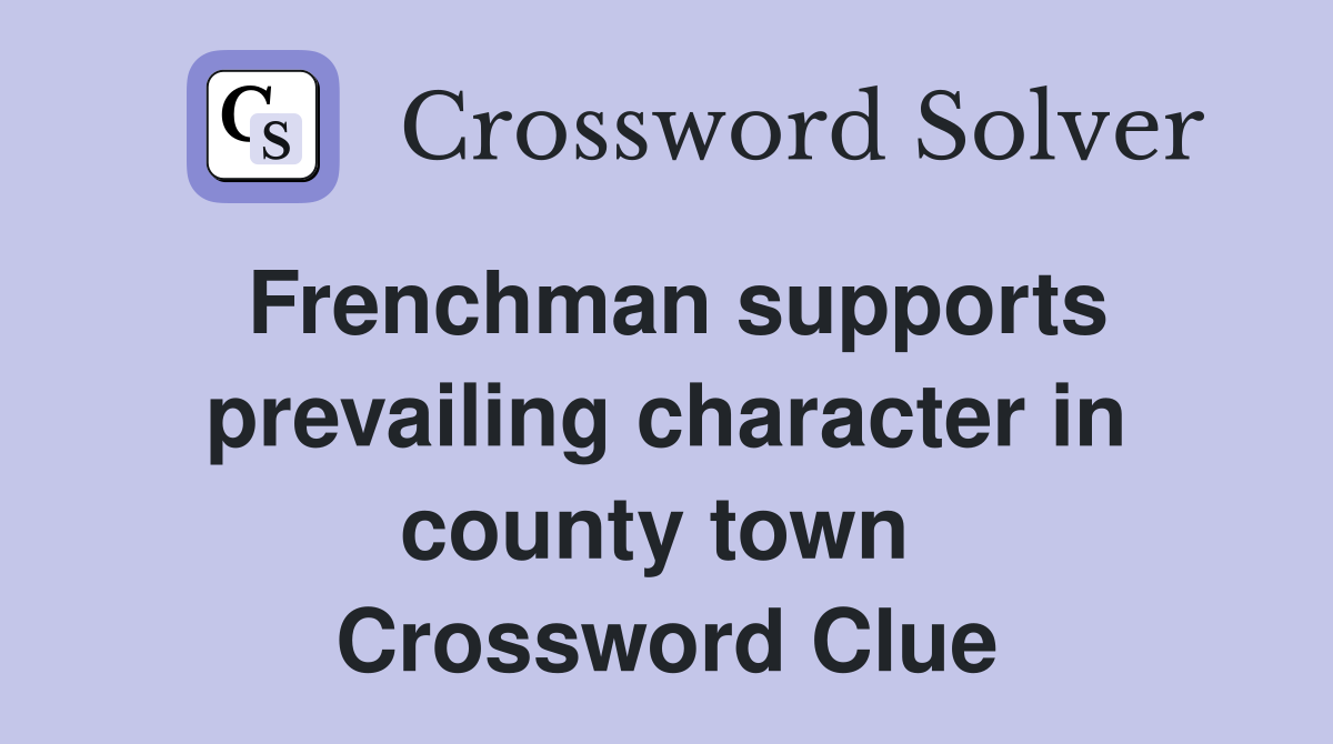 Frenchman supports prevailing character in county town  Crossword Clue