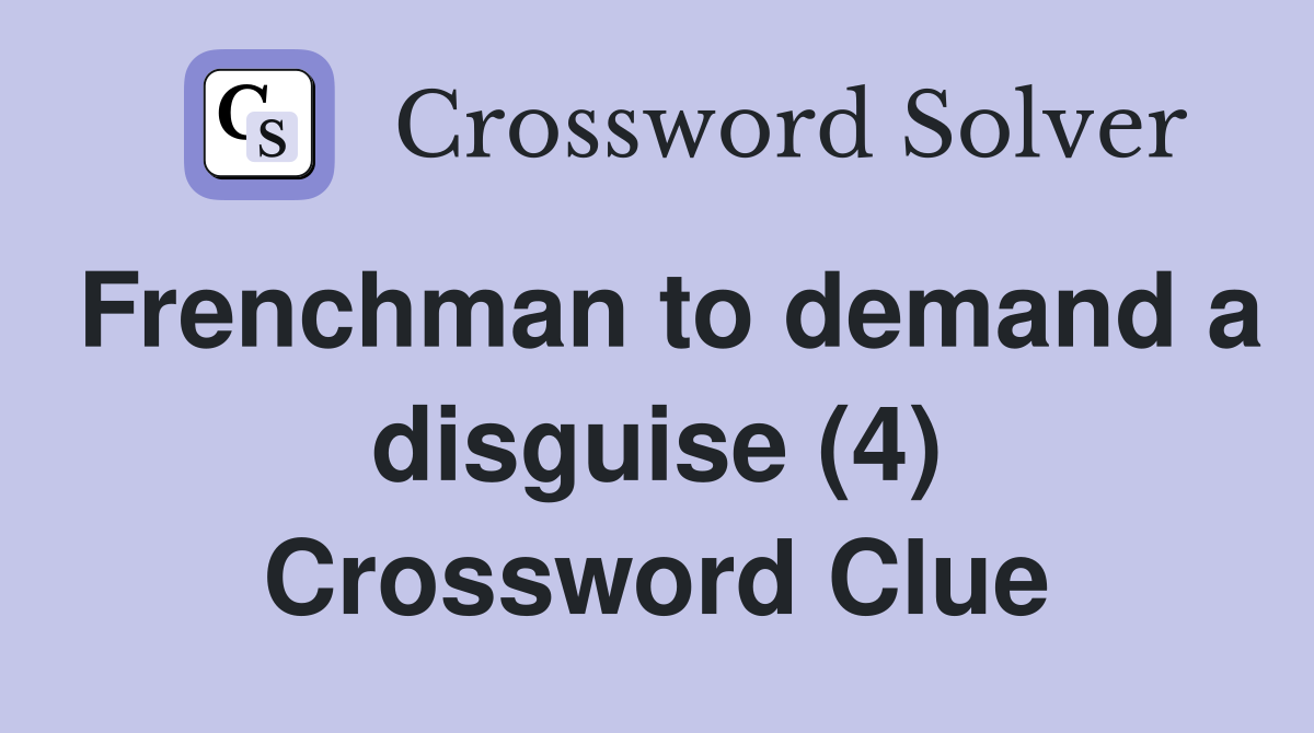 Frenchman to demand a disguise (4) Crossword Clue
