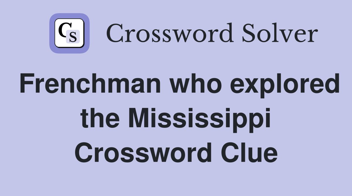 Frenchman who explored the Mississippi Crossword Clue