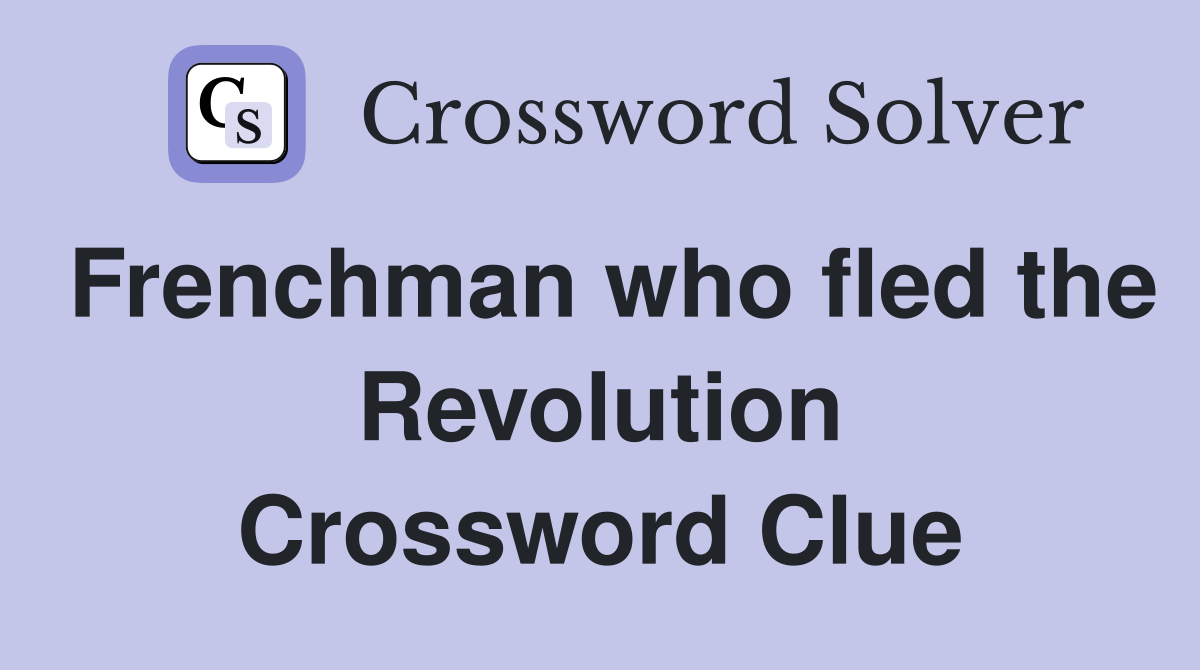 Frenchman who fled the Revolution Crossword Clue